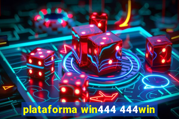 plataforma win444 444win